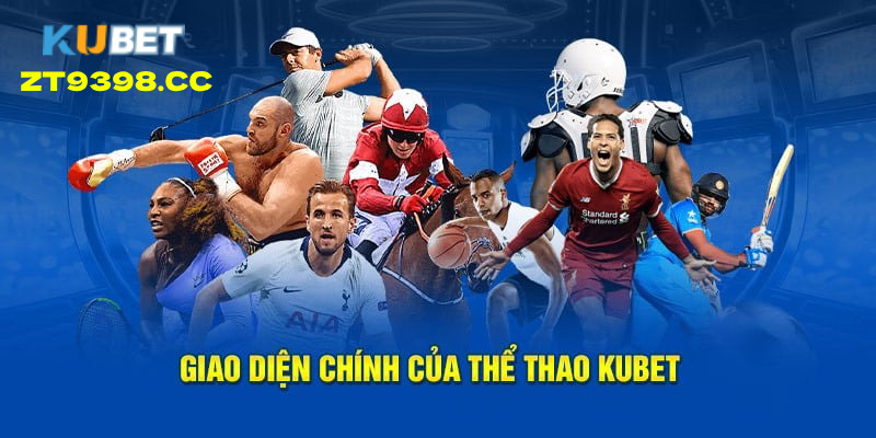 Vì sao nên trải nghiệm Thể Thao KUBET tại zt9398.net_