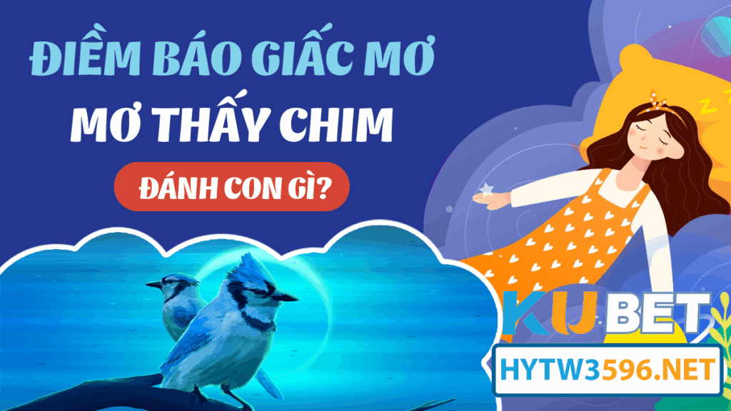 Cùng Kubet – ZT9398.NET – Giải mã giấc mơ thấy chim