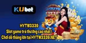 HYTW3339 – Slot game trả thưởng cao nhất | Chơi dễ thắng lớn tại HYTW3339.NET