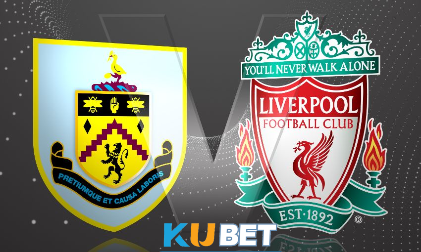 kubet Nhận định trận đấu Burnley vs Liverpool