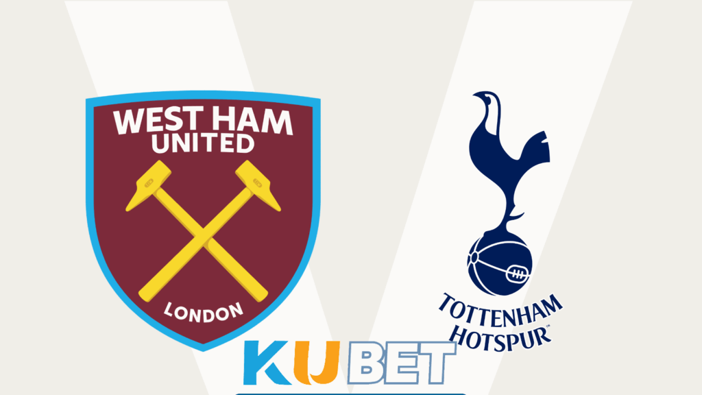 kubet Nhận định trận đấu West Ham vs Tottenham