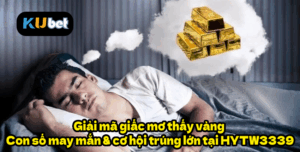 Giải mã giấc mơ thấy vàng – Con số may mắn & cơ hội trúng lớn tại HYTW3339