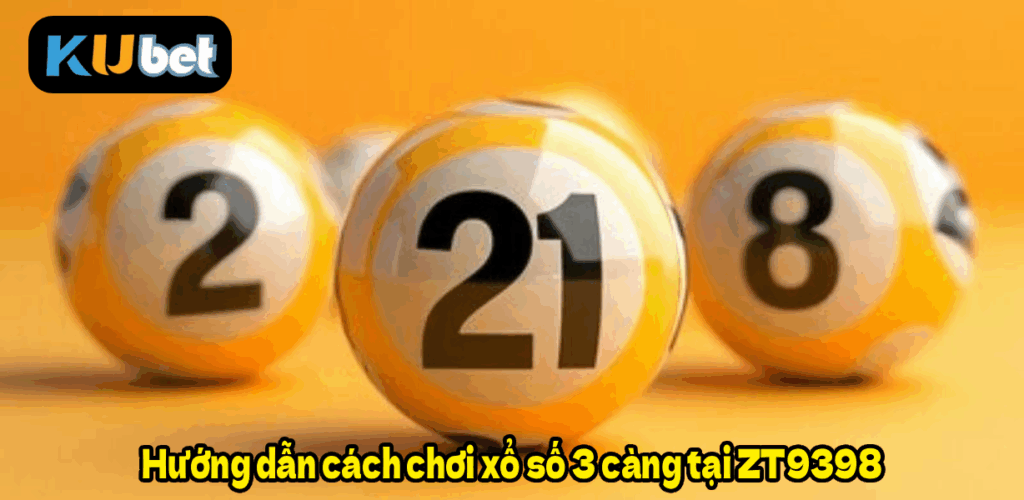 Hướng dẫn cách chơi xổ số 3 càng tại ZT9398